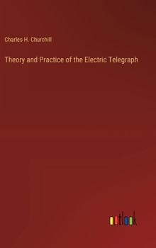 Theory and Practice of the Electric Telegraph; a Manual for Operators and Students