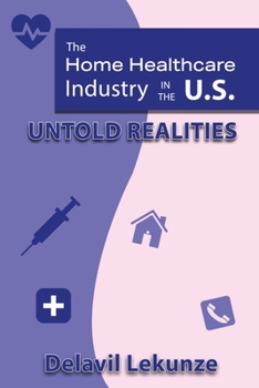 Paperback The Home Health Care Industry in the U.S: Untold Realities Book