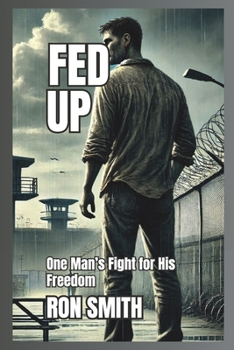 FED UP: One Man's Fight for His Freedom