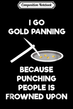 Composition Notebook: Gold Panning Gift - Funny Miner Panner Punch Journal/Notebook Blank Lined Ruled 6x9 100 Pages