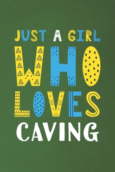 Paperback Just A Girl Who Loves Caving: Funny Caving Lovers Girl Women Gifts Dot Grid Journal Notebook 6x9 120 Pages Book