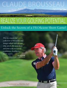 Hardcover Realize Your Golfing Potential : Unlock the Secrets of a Proficient Short Game! Book