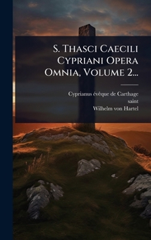 Hardcover S. Thasci Caecili Cypriani Opera Omnia, Volume 2... [Latin] Book
