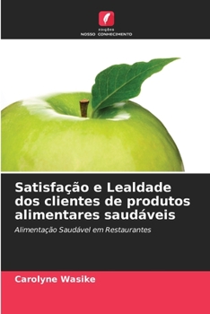 Paperback Satisfação e Lealdade dos clientes de produtos alimentares saudáveis [Portuguese] Book