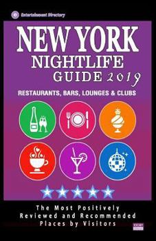 New York Nightlife Guide 2019 : Best Rated Nightlife Spots in New York City, NY - 500 Restaurants, Bars, Lounges and Clubs Recommended for Visitors 2019