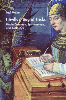 Paperback Titivillus' Bag of Tricks: Media Ontology, Epistemology, and Aesthetics Book