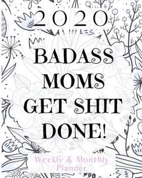 Paperback Badass Moms Get Shit Done: 2020 Weekly and Monthly Planner Book