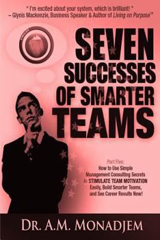 Paperback Seven Successes of Smarter Teams, Part 5: How to Use Simple Management Consulting Secrets to Stimulate Team Motivation Easily, Build Smarter Teams, an Book