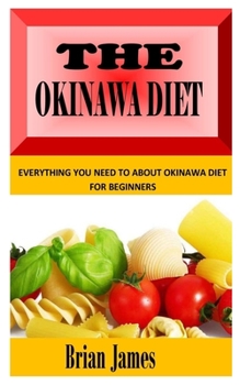 Paperback The Okinawa Diet: Everything You Need To About Okinawa Diet for Beginners Book