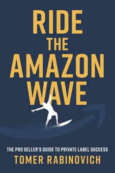 Paperback Ride the Amazon Wave: The Pro Seller's Guide to Private Label Success Book