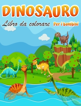 Dinosauro libro da colorare per i bambini: Fantastico libro da colorare dei dinosauri per ragazzi, ragazze, bambini piccoli, bambini in età prescolare, bambini 3-8, 6-8