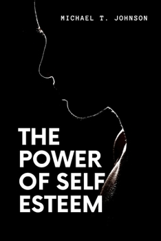 Paperback The Power of Self Esteem: Take Charge of yourself, The ultimate tool to success Book