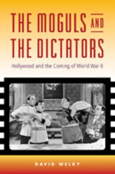 Hardcover The Moguls and the Dictators: Hollywood and the Coming of World War II Book