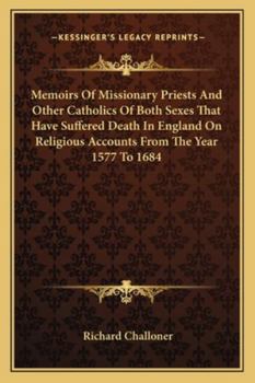 Paperback Memoirs Of Missionary Priests And Other Catholics Of Both Sexes That Have Suffered Death In England On Religious Accounts From The Year 1577 To 1684 Book