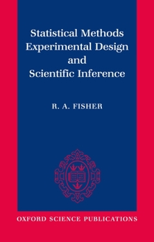 Paperback Statistical Methods, Experimental Design, and Scientific Inference: A Re-Issue of Statistical Methods for Research Workers, the Design of Experiments, Book