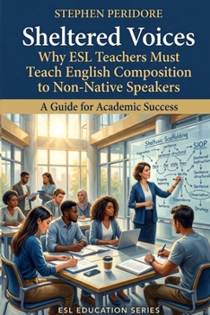 Sheltered Voices: Why ESL Teachers Must Teach English Composition to Non-Native Speakers