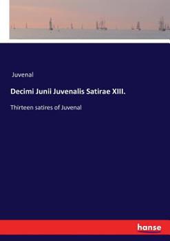 Paperback Decimi Junii Juvenalis Satirae XIII.: Thirteen satires of Juvenal Book