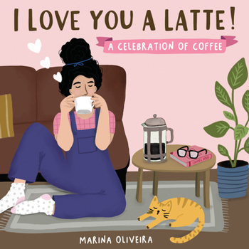 Hardcover I Love You a Latte: A Celebration of Coffee Book
