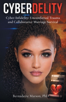 Paperback Cyberdelity: Cyber-Infidelity, Uncomforted Trauma and Collaborative Marriage Survival Book