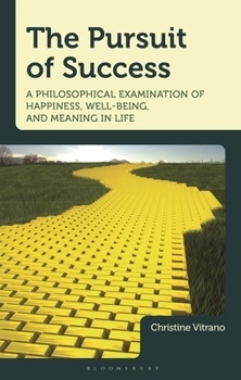 Hardcover The Pursuit of Success: A Philosophical Examination of Happiness, Well-Being, and Meaning in Life Book