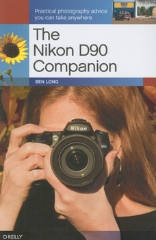Paperback The Nikon D90 Companion: Practical Photography Advice You Can Take Anywhere Book