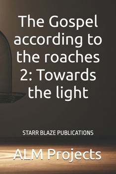The Gospel according to the roaches 2: Towards the light: Starr Blaze Publications
