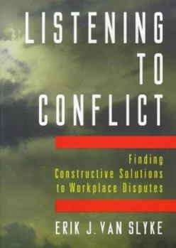 Hardcover Listening to Conflict: Finding Constructive Solutions to Workplace Disputes Book