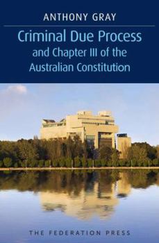 Hardcover Criminal Due Process and Chapter III of the Australian Constitution Book