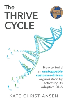 Paperback The Thrive Cycle: How to build an unstoppable customer-driven organisation by activating adaptive DNA Book
