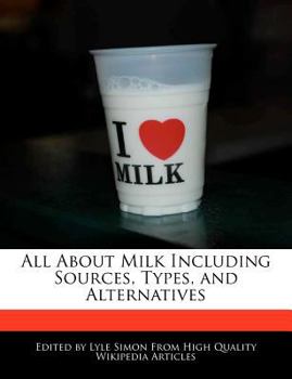 All about Milk Including Sources, Types, and Alternatives