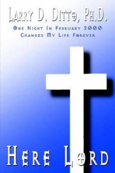 Here Lord: One Night in February 2000 Changed My Life Forever
