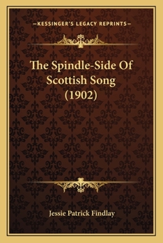 Paperback The Spindle-Side Of Scottish Song (1902) Book