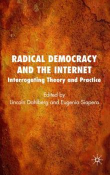 Hardcover Radical Democracy and the Internet: Interrogating Theory and Practice Book