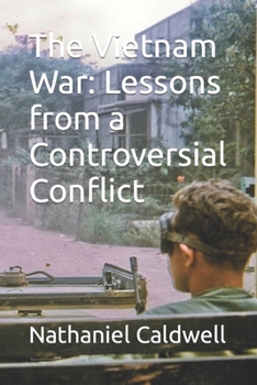 The Vietnam War: Lessons from a Controversial Conflict (American Chronicles: Unveiling the Tapestry of Time)