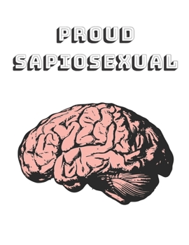 Proud Sapiosexual: Sapiosexual notebook journal - sexually attracted to intelligence or the human mind before appearance - college ruled lined paper