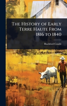 Hardcover The History of Early Terre Haute From 1816 to 1840 Book