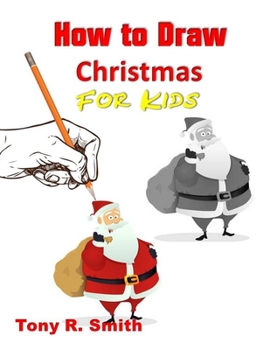 How to Draw Christmas for Kids: Step By Step Techniques (I Can Draw books for Kids Book)