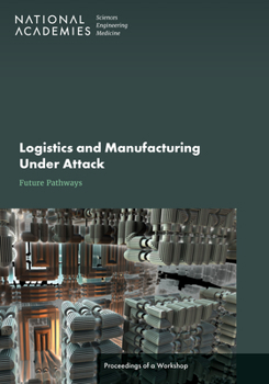 Paperback Logistics and Manufacturing Under Attack: Future Pathways: Proceedings of a Workshop Book