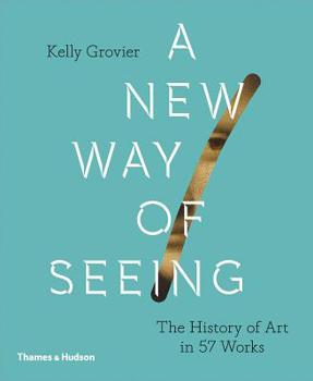 Hardcover New Way of Seeing: The History of Art in 57 Works Book