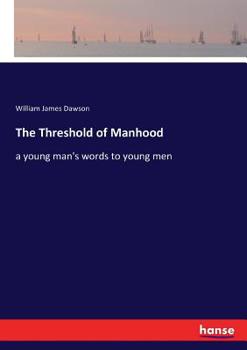 The Threshold of Manhood [microform] a Young Man's Words to Young Men