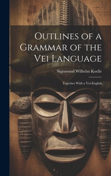 Hardcover Outlines of a Grammar of the Vei Language: Together With a Vei-English Book