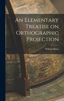 Hardcover An Elementary Treatise on Orthographic Projection Book
