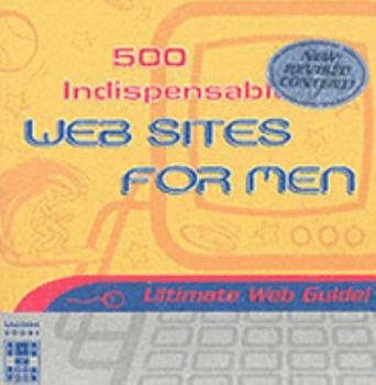 Paperback 500 Indispensible Websites for Men (500 Web Sites) Book