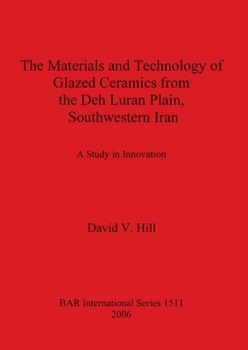 Paperback The Materials and Technology of Glazed Ceramics from the Deh Luran Plain, Southwestern Iran: A Study in Innovation Book