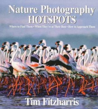 Paperback Nature Photography Hot Spots: Where to Find Them, When They're at Their Best and How to Approach Them Book