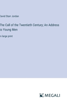 The Call of the Twentieth Century; An Address to Young Men: in large print