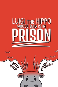 Luigi the Hippo whose Dad is in Prison