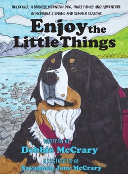Hardcover Enjoy the Little Things: A Bernese Mountain Dog's Montana Adventure Book