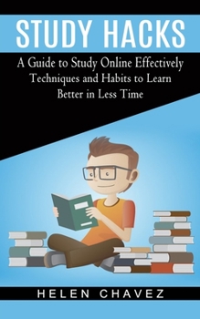Paperback Study Hacks: A Guide to Study Online Effectively (Techniques and Habits to Learn Better in Less Time) Book