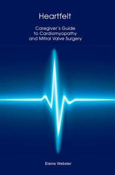 Paperback Heartfelt: Caregiver's Guide to Cardiomyopathy and Mitral Valve Surgery Book